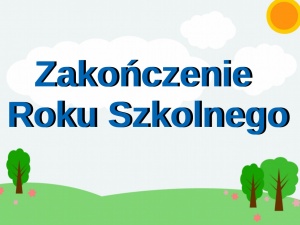 ZAKOŃCZENIE ROKU SZKOLNEGO
